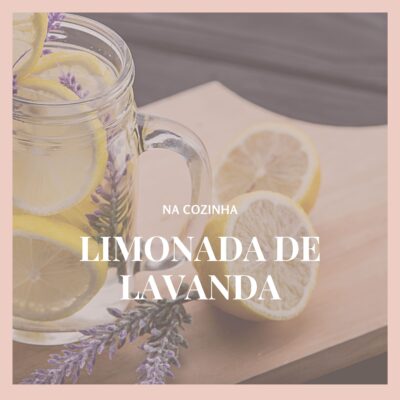 Limonada de lavanda: a bebida “secreta” para um relax total!